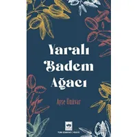 Yaralı Badem Ağacı - Ayşe Ünüvar - Ötüken Neşriyat
