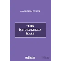 Türk İş Hukukunda İkale - Arzu Yıldırım Coşkun - On İki Levha Yayınları