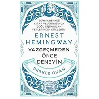 Vazgeçmeden önce Deneyin - Ernest Hemingway - Berker Okan - Destek Yayınları
