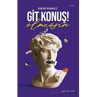 Git Konuş! Ölmezsin - Orkun Kumkale - Ayrıkotu Yayınları