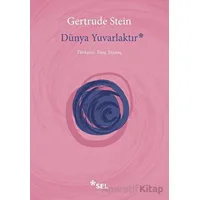 Dünya Yuvarlaktır - Gertrude Stein - Sel Yayıncılık