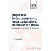 Çalışanlarda Örgütsel Destek Algısı Personel Güçlendirme Performans ve İş Tatmini