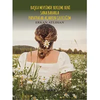 Başka Mevsimde Bekleme Beni Sana Baharla Papatyalar Açarken Geleceğim