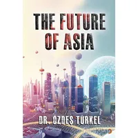 The Future Of Asia - Özdeş Türkel - Cinius Yayınları
