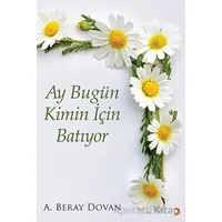 Ay Bugün Kimin İçin Batıyor - A. Beray Dovan - Cinius Yayınları