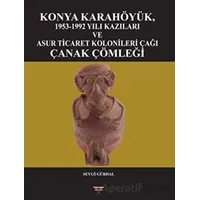 Konya Karahöyük, 1953-1992 Yılı Kazıları ve Asur Ticaret Kolonileri Çağı Çanak Çömleği