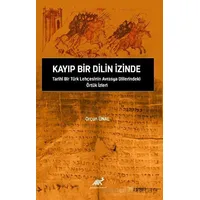 Kayıp Bir Dilin İzinde Tarihi Bir Türk Lehçesinin Avrasya Dillerindeki Örtük İzleri