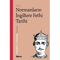 Kısa Normanların İngiltere Fethi Tarihi - Edward A. Freeman - Liberus Yayınları