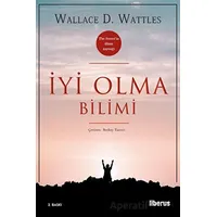 İyi Olma Bilimi - Wallace D. Wattles - Liberus Yayınları