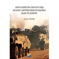 Orta Doğu’da Devlet Dışı Silahlı Aktörlerin Oluşumu: Irak ve Suriye - Ümit Tetik - Siyasal Kitabevi