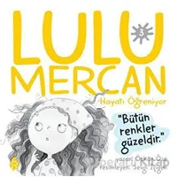 Lulu Mercan Hayatı Öğreniyor 3 - Bütün Renkler Güzeldir - Özkan Öze - Uğurböceği Yayınları