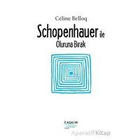 Schopenhauer ile Oluruna Bırak - Celine Belloq - İlksatır Yayınevi