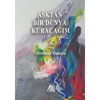 Aşktan bir Dünya Kuracağım - Olimcan Ösarov - Baygenç Yayıncılık