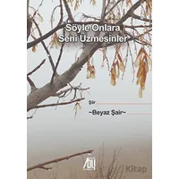 Söyle Onlara Seni Üzmesinler - Beyaz Şair - Baygenç Yayıncılık