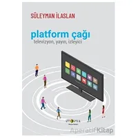 Platform Çağı - Süleyman İlaslan - Ütopya Yayınevi