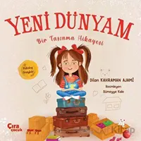 Yeni Dünyam Bir Taşınma Hikayesi - Dilan Kahraman Ajami - Çıra Çocuk Yayınları