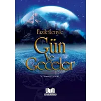 Faziletleriyle Gün ve Geceler - M. İsmail Fındıklı - Kitap Kalbi Yayıncılık