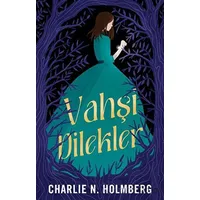 Vahşi Dilekler - Charlie N. Holmberg - Martı Yayınları