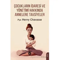 Çocukların İdaresi ve Yönetimi Hakkında Annelere Tavsiyeler - Pye Henry Chavasse - Dorlion Yayınları