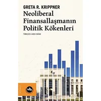 Neoliberal Finansallaşmanın Politik Kökenleri - Greta R. Krippner - Vakıfbank Kültür Yayınları