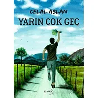 Yarın Çok Geç - Celal Aslan - Liman Yayınevi