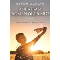Anlatsam Roman Olur mu? - Erhan Öçalan - Cinius Yayınları