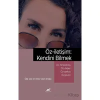 Öz-iletişim: Kendini Bilmek Öz-Farkındalık ve Bilinçli Farkındalık (Mindfulness) Öz-Değer Öz-Şefkat