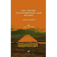 Kırgız Türkçesinde Sevgi Kavramının Bilişsel Açıdan İncelenmesi