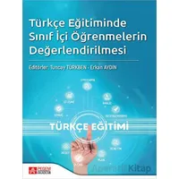 Türkçe Eğitimde Sınıf İçi Öğrenmelerin Değerlendirilmesi - Kolektif - Pegem Akademi Yayıncılık