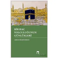 Bir Hac Yolculuğunun Günlükleri - Abbas Hilmi Erhan - Dergah Yayınları