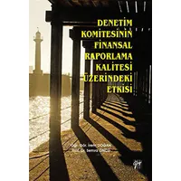 Denetim Komitesinin Finansal Raporlama Kalitesi Üzerindeki Etkisi - Semra Öncü - Gazi Kitabevi