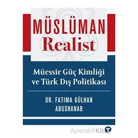 Müslüman Realist - Mu¨essir Gu¨ç Kimliği ve Tu¨rk Dış Politikası