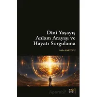 Dini Yaşayış Anlam Arayışı ve Hayatı Sorgulama - Saffet Kartopu - Eski Yeni Yayınları