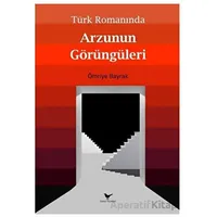 Türk Romanında Arzunun Görüngüleri - Ömriye Bayrak - Günce Yayınları