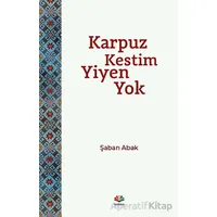 Karpuz Kestim Yiyen Yok - Şaban Abak - Karma Kitaplar