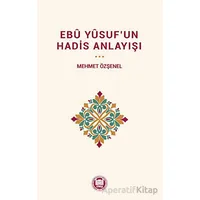 Ebu Yûsuf’un Hadis Anlayışı - Kolektif - Marmara Üniversitesi İlahiyat Fakültesi Vakfı