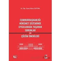 Cumhurbaşkanlığı Hükümet Sisteminde Uygulamada Yaşanan Sorunlar ve Çözüm Önerileri