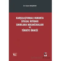 Karşılaştırmalı Hukukta Siyasal İktidarı Sınırlama Mekanizmaları ve Türkiye Örneği