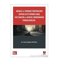 Merkezi ve Yerinden Yönetimlerin Deprem Afeti Riskine Karşı Yapı Denetim ve Kentsel Dönüşümdeki Yükü