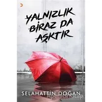 Yalnızlık Biraz da Aşktır - Selahattin Doğan - Cinius Yayınları