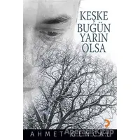 Keşke Bugün Yarın Olsa - Ahmet Gencal - Cinius Yayınları