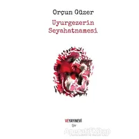Uyurgezerin Seyahatnamesi - Orçun Güzer - Ve Yayınevi