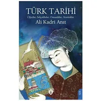 Türk Tarihi Oğuzlar, Selçuklular, Osmanlılar, Atatürkler - Ali Kadri Anıt - Dorlion Yayınları