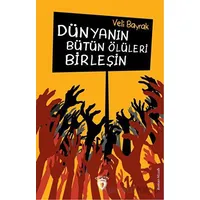 Dünyanın Bütün Ölüleri Birleşin - Veli Bayrak - Dorlion Yayınları
