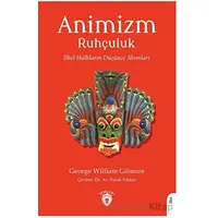 Animizm (Ruhçuluk) İlkel Halkların Düşünce Akımları - George William Gilmore - Dorlion Yayınları