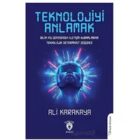 Teknolojiyi Anlamak - Ali Karakaya - Dorlion Yayınları