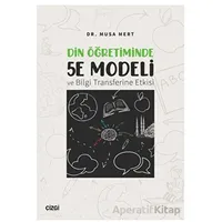 Din Öğretiminde 5E Modeli ve Bilgi Transferine Etkisi - Musa Mert - Çizgi Kitabevi Yayınları