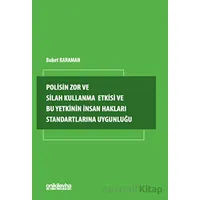 Polisin Zor ve Silah Kullanma Yetkisi ve Bu Yetkinin İnsan Hakları Standartlarına Uygunluğu