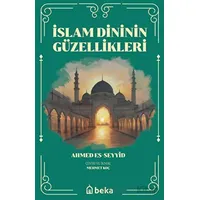 İslam Dinini Güzellikleri - Ahmed Es-Seyyid - Beka Yayınları