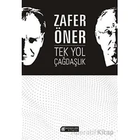 Tek Yol Çağdaşlık - Zafer Öner - Akıl Çelen Kitaplar